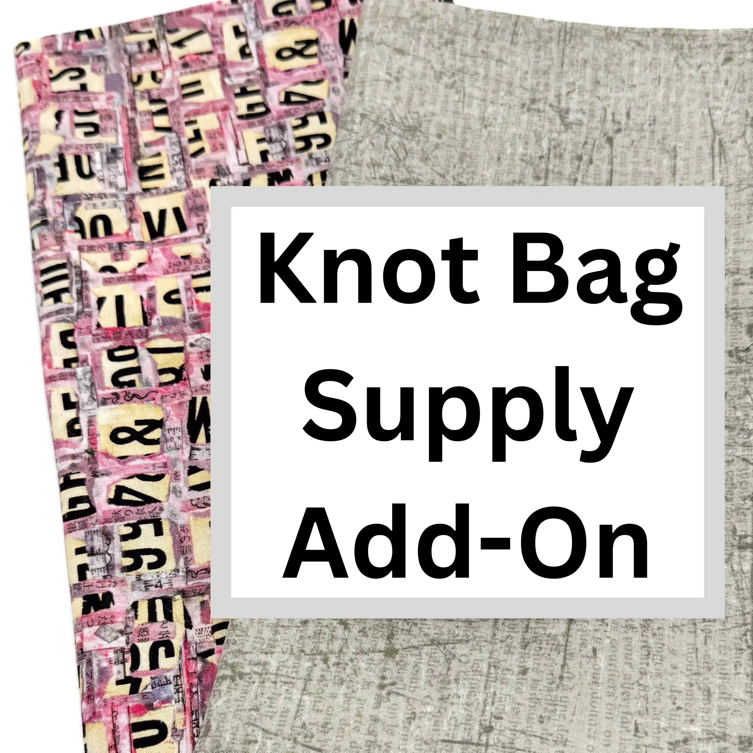 Pink Alphabet fabric and grey textured fabric, labeled 'Knot Bag Supply Add-On'.