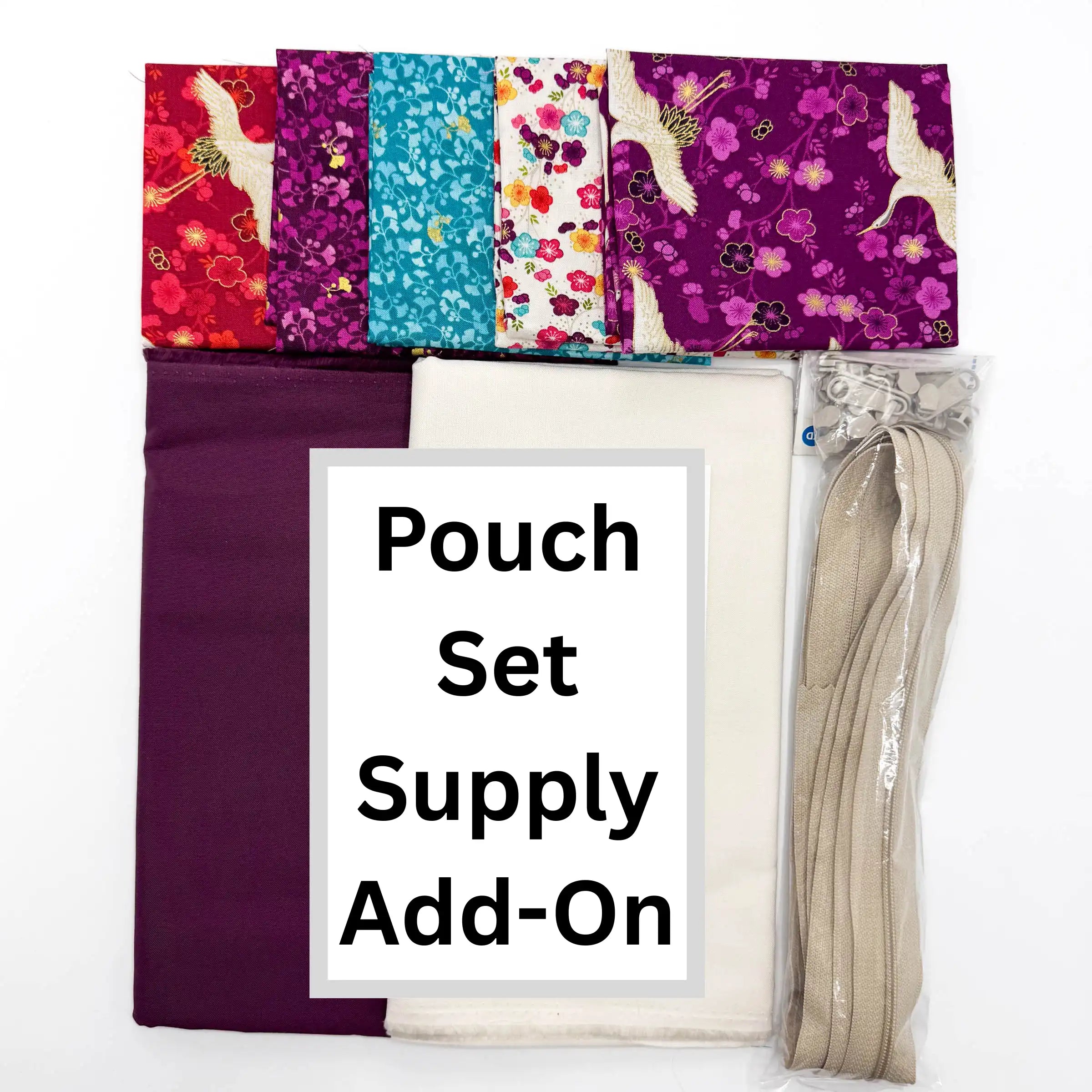 Set of fat quarters with colorful designs, a zipper, and other fabrics labeled 'Pouch Set Supply Add-On'.